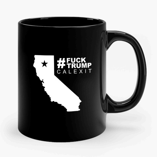 Hastag Fuck Trump Calexit Ceramic Mug