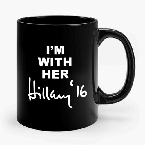 Hillary Clinton I'M WITH HER Hillary 2016 Ceramic Mug