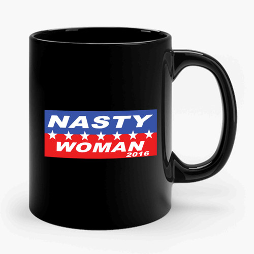 Hillary Clinton Nasty Woman 2016 Ceramic Mug