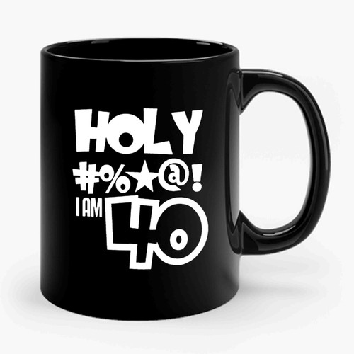 Holy I Am 40 Year Old Funny Birthday Born In 1976 Birthday 40th Birthday Celebration Birthday Gift Ceramic Mug