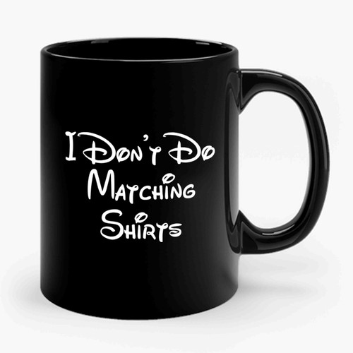 I Don't Do Matching In D Funny Vacation To Disney Disnelyand Trip Disney World Disney Christmas Ceramic Mug