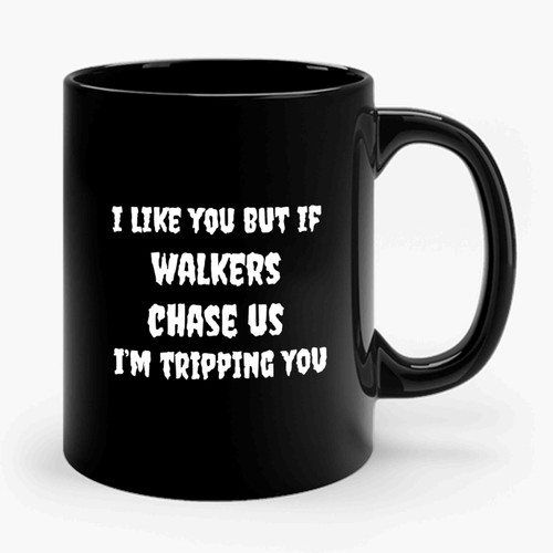 I Like You But If Walkers Chase Us I'm Tripping You Sarcastic Zombies The Walking Dead Rick Grimes Daryl Dixon Zombie Ceramic Mug
