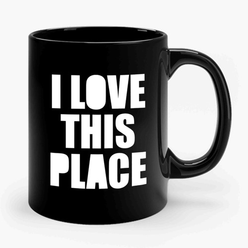 I Love This Place Ceramic Mug