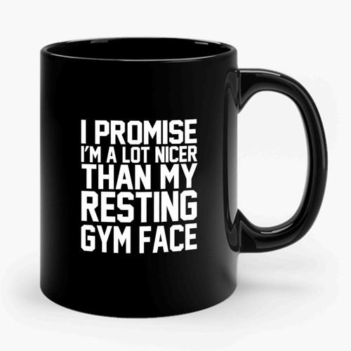 I Promise I'm A Lot Nicer Than My Resting Gym Face Quote Saying Funny Ceramic Mug