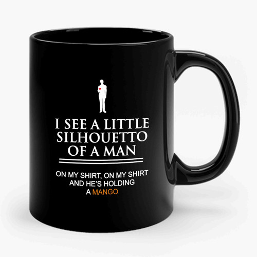 I See A Little Silhouetto Of A Man On My Shirt And He's Holding A Mango Ceramic Mug