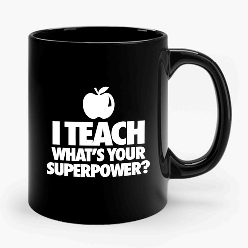I Teach What's Your Superpower Teacher Teaching Elementary Middle High School Whats Ceramic Mug
