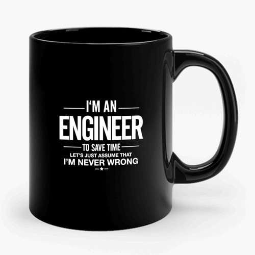 I'm An Engineer Funny Assume Im Never Wrong Engineer Gift Ceramic Mug