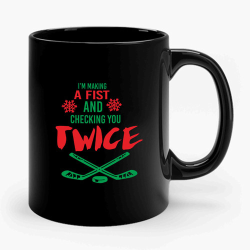I'm Making A Fist And Checking You Twice Hockey Christmas Holidays Ceramic Mug