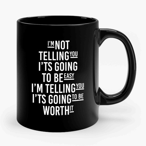 I'm Not Telling You It's Going To Be Easy Typography Life Quote Inspirational Quote Ceramic Mug