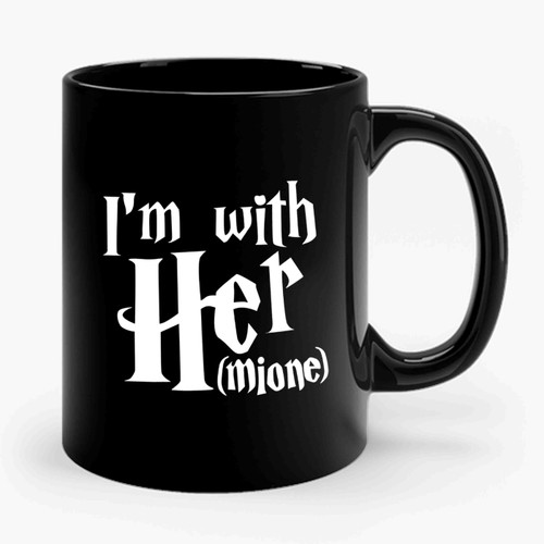 I'm With Her ( Mione) I'm With Hermoine Granger Harry Potter Hogwarts Witch Wizard Hillary Ceramic Mug