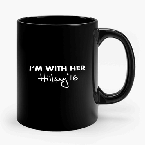 I'm With Her Hillary Clinton 2016 Campaign Support Hillary Now Ceramic Mug