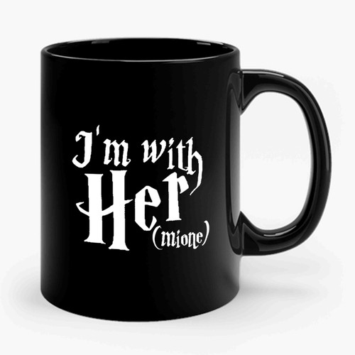 I'm With Her I'm With Hermoine Hermoine Granger Harry Potter Hogwarts Witch Wizard Hillary Ceramic Mug