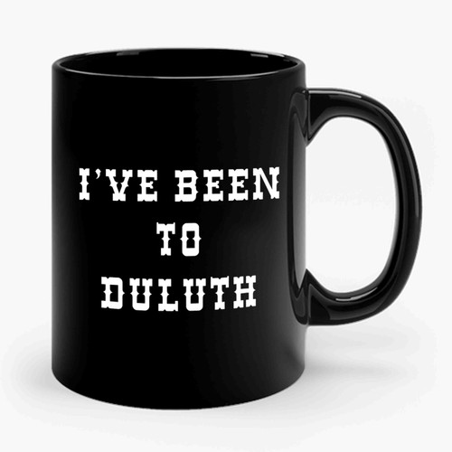 I've Been To Duluth Minnesota Mn The Great Outdoors John Candy Old Ol 96er Canadian Bacon Whos Harry Crumb Cabin Movie Blu Ray Dvd Ceramic Mug