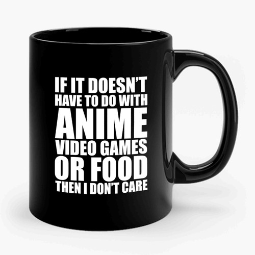 If It's Not Anime Video Games Or Food I Don't Care Gift Idea For Gamers Students Anime Fans And More Cosplay Ceramic Mug