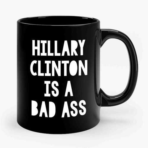 Katy Perry Hillary Clinton Is A Badass Hillary Clinton Hillary Rodham Clinton Not Trump Though Run Hrc Ceramic Mug