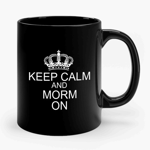 Keep Calm and Morm On Ceramic Mug