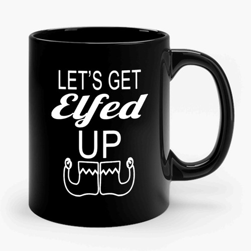 Let's Get Elfed Up Funny Christmas Ugly Christmas Funny Christmas Drinking Ceramic Mug