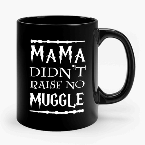Mama Didnt Raise No Muggle Harry Potter Fans Geek Nerd Ceramic Mug
