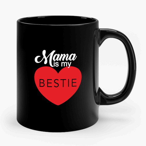 Mama Is My Bestie Mommy And Me Mom And Daughter Ceramic Mug