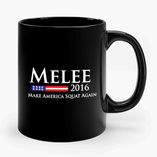 Melee 2016 Make America Squat Again For A Good Time Ceramic Mug