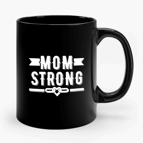 Mom Strong Mom Strong Mom 3 Ceramic Mug