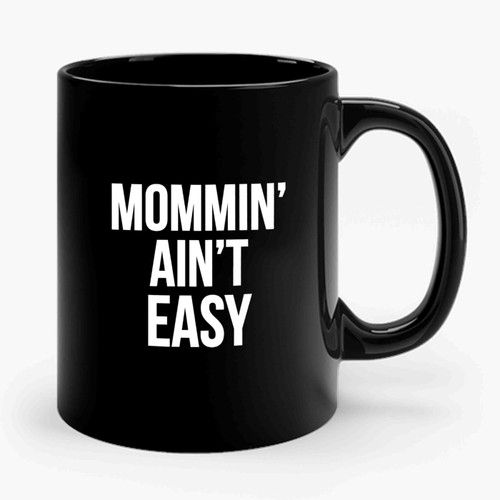 Mommin Ain't Easy Mom Life Gift Ceramic Mug