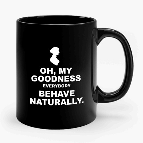 Mrs. Bennet Oh My Goodness Every Body Have Naturally Ceramic Mug