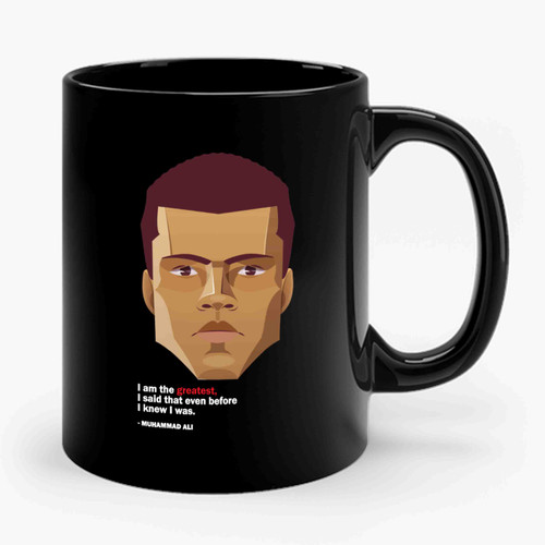 Muhammad Ali Cassius Clay I Am The Greatest I Said That Even Before I Knew I Was Ceramic Mug