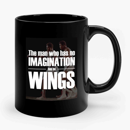 Muhammad Ali Cassius Clay Quotes The Man Who Has No Imagination Has No Wings Ceramic Mug