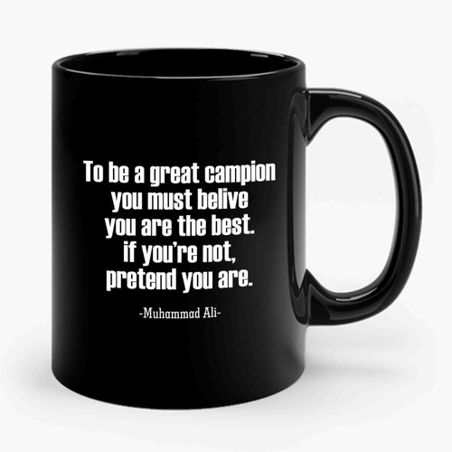 Muhammad Ali Cassius Clay Quotes To Be A Great Campion You Must Belive You Are The Best Ceramic Mug