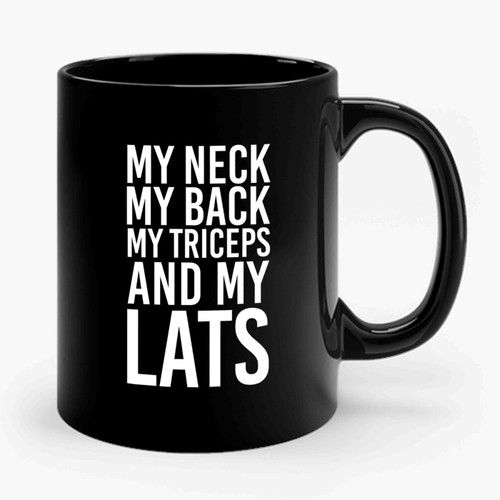 My Neck My Back My Triceps And My Lats Saying Ceramic Mug