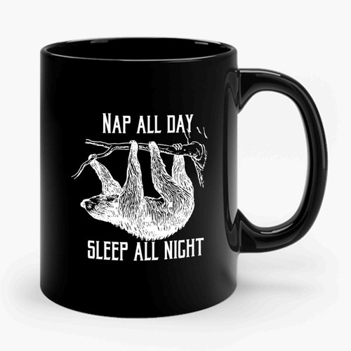 Nap All Day Sleep All Night Funny Animal Sayings Sloth Quote Party Never Ceramic Mug