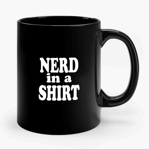 Nerd In A Shirt Ceramic Mug