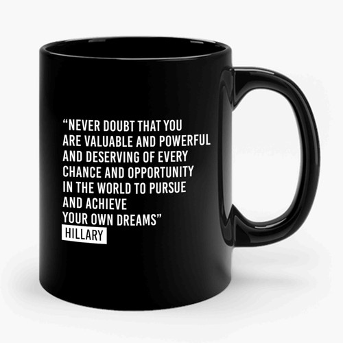 Never Doubt That You Are Valuable And Powerful Hillary Quote Hillary Concession Girl Power Ceramic Mug