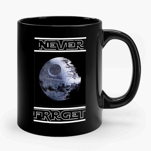 Never Wars Never Forget The Death Star Ceramic Mug