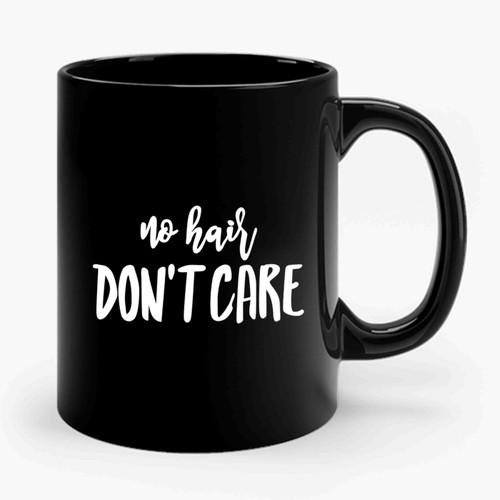 No Hair Don't Care Bald Is Beautiful Cancer Gift Ceramic Mug