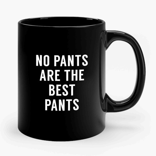 No Pants No Pants Are The Best Pants Funny No Pants  Instagram Fashion Tops Rad Tops Ceramic Mug