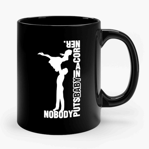 Nobody Puts Baby In A Corner Dirty Dancing Funny Ceramic Mug