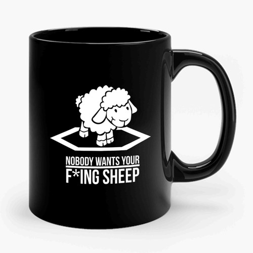 Nobody Wants Your Fucking Sheep Ceramic Mug