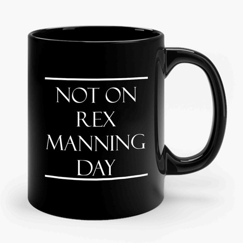 Not On Rex Manning Day Film Quote Empire Records Ceramic Mug