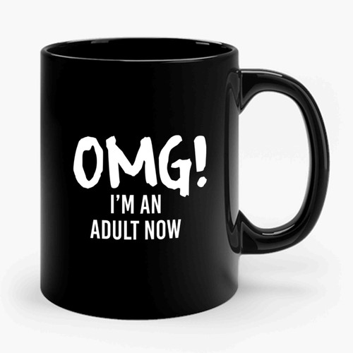 Omg! I'm An Adult Now Graduation Presents Adult Ceramic Mug