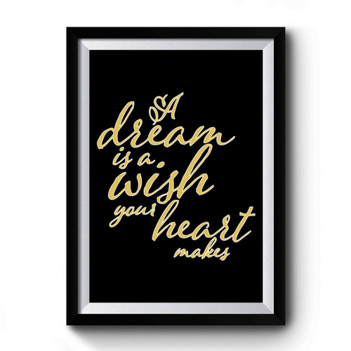 A Dream Is A Wish Your Heart Makes Disney Quote Cinderella Inspirational Premium Poster