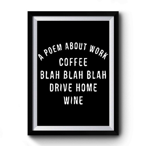 A Poem About Work Coffee Sarcasm Premium Poster