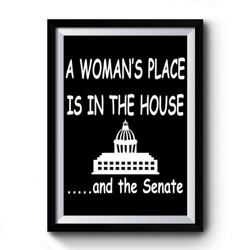 A Woman's Place Is In The House And The Senate Premium Poster