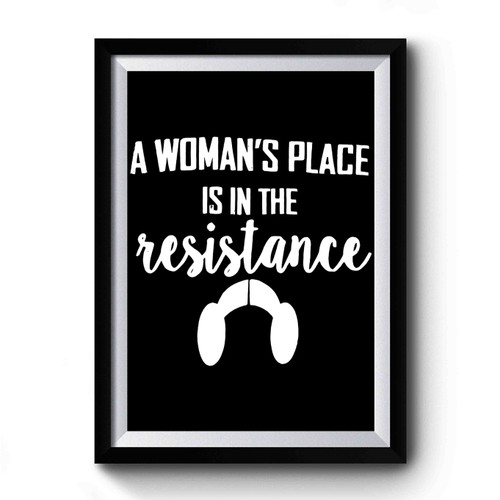 A Woman's Place Is In The Resistance Princess Leia Premium Poster