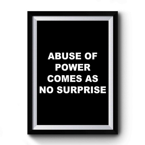 Abuse Of Power Comes As No Surprise Premium Poster