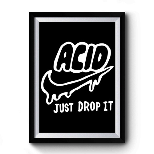 Acid Just Drop It Premium Poster