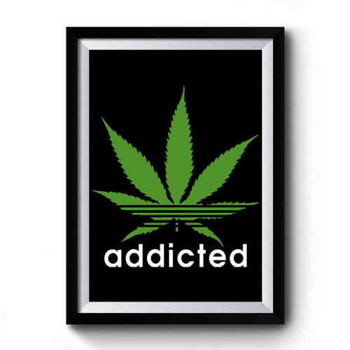 Adidas Addicted Pot Marijuana Humourous Premium Poster