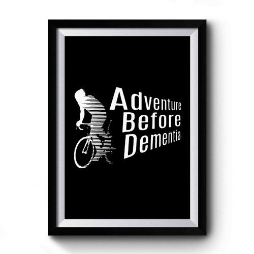 Adventure Before Dementia Cycling Premium Poster