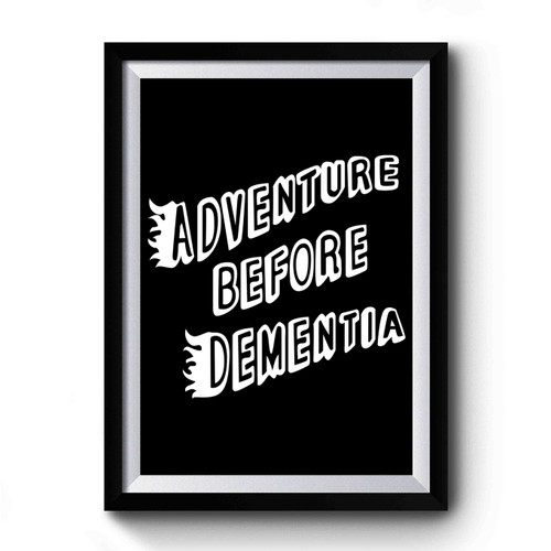 Adventure Before Dementia Premium Poster